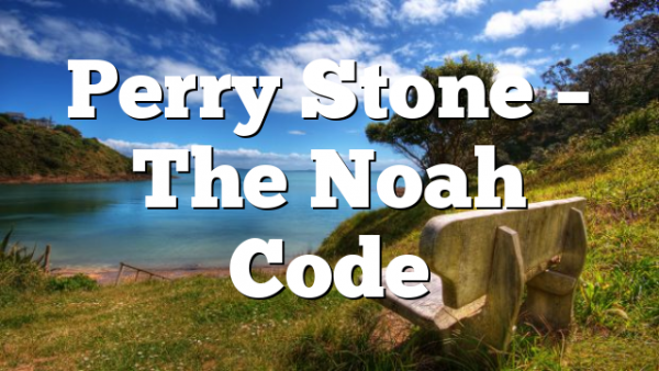 Perry Stone – The Noah Code