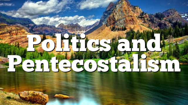 Politics and Pentecostalism
