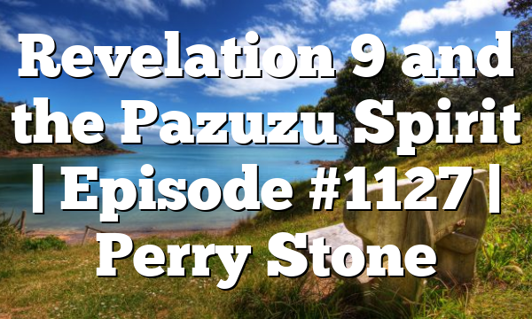 Revelation 9 and the Pazuzu Spirit | Episode #1127 | Perry Stone