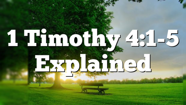 1 Timothy 4:1-5 Explained