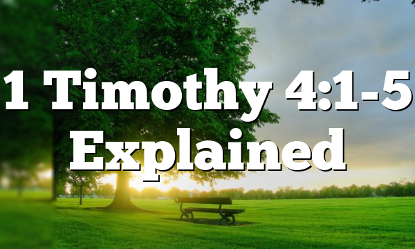 1 Timothy 4:1-5 Explained