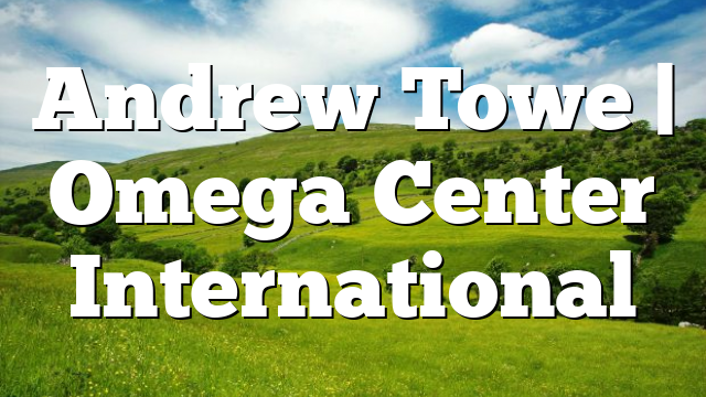 Andrew Towe | Omega Center International