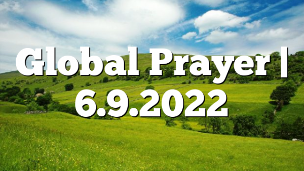 Global Prayer | 6.9.2022