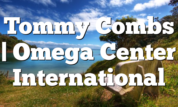Tommy Combs | Omega Center International