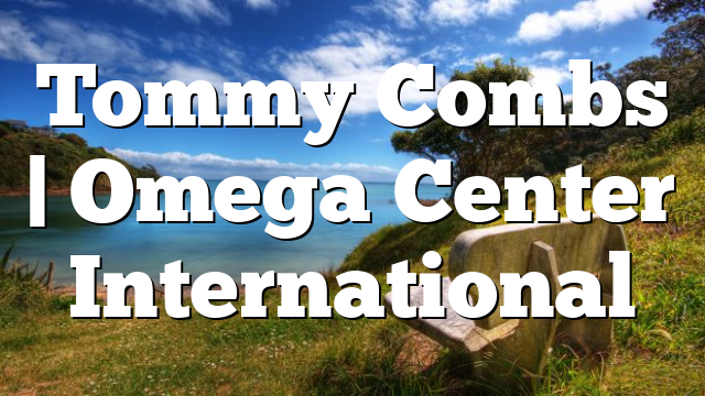 Tommy Combs | Omega Center International
