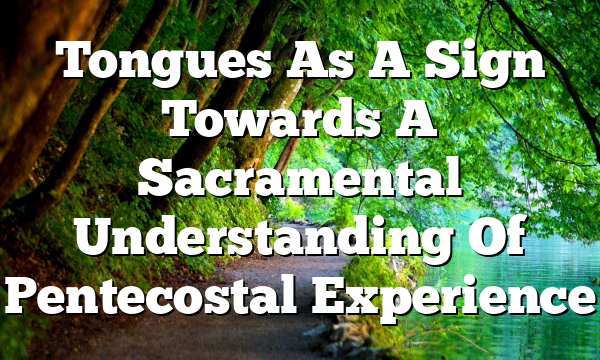Tongues As A Sign  Towards A Sacramental Understanding Of Pentecostal Experience