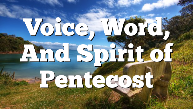 Voice, Word, And Spirit of Pentecost