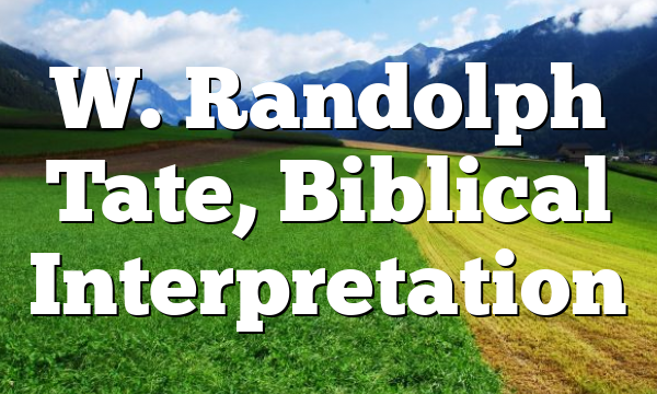 W. Randolph Tate, Biblical Interpretation