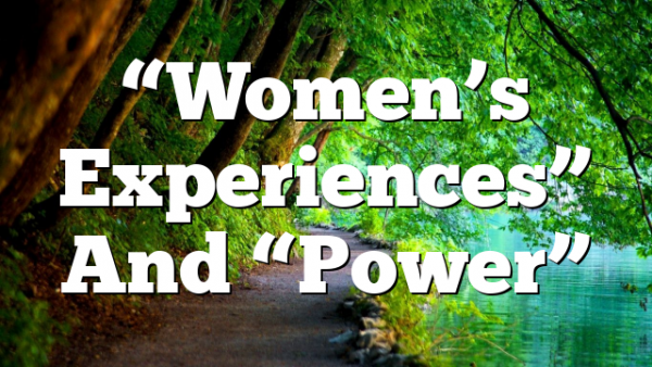 “Women’s Experiences” And “Power”