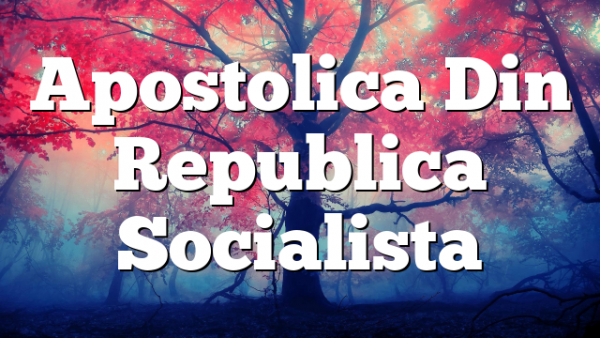 Apostolica Din Republica Socialista