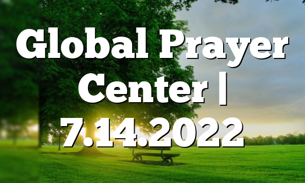 Global Prayer Center | 7.14.2022
