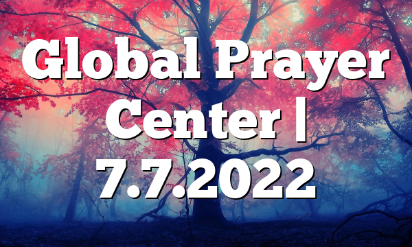 Global Prayer Center | 7.7.2022