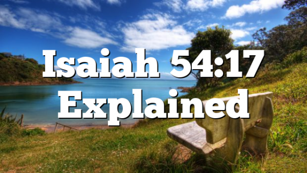 Isaiah 54:17 Explained