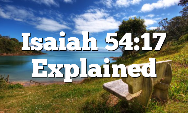 Isaiah 54:17 Explained