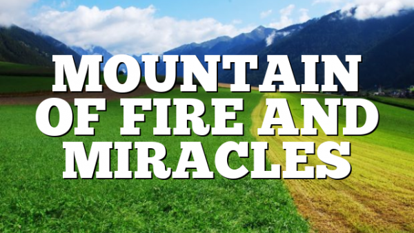 MOUNTAIN OF FIRE AND MIRACLES