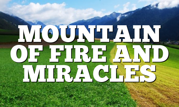MOUNTAIN OF FIRE AND MIRACLES
