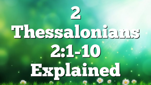 2 Thessalonians 2:1-10 Explained