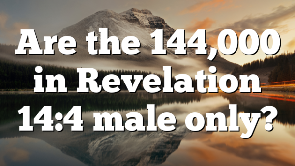 Are the 144,000 in Revelation 14:4 male only?