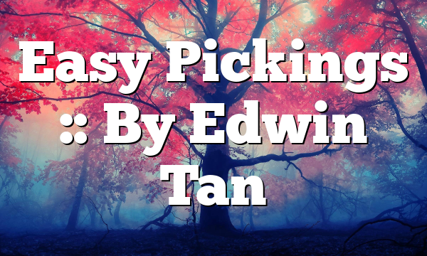 Easy Pickings :: By Edwin Tan