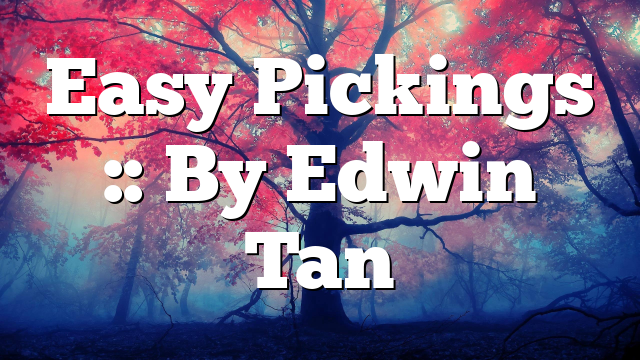 Easy Pickings :: By Edwin Tan