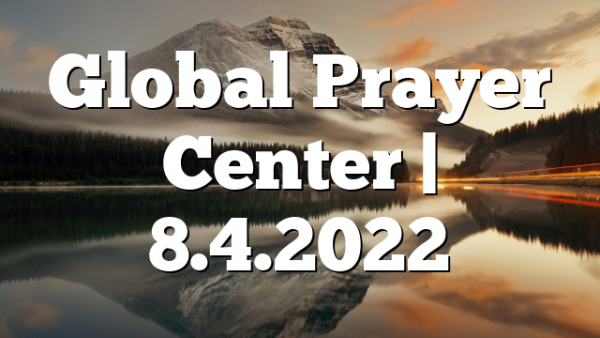 Global Prayer Center | 8.4.2022