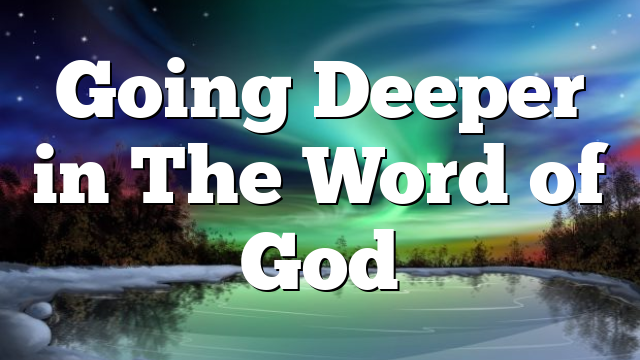 Going Deeper in The Word of God