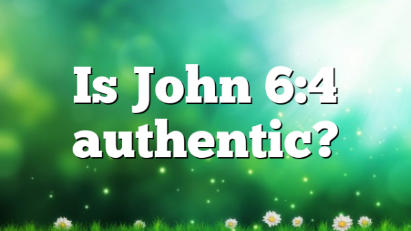 Is John 6:4 authentic?