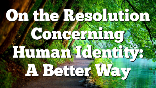 On the Resolution Concerning Human Identity: A Better Way | Pentecostal ...