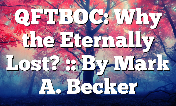 QFTBOC: Why the Eternally Lost? :: By Mark A. Becker
