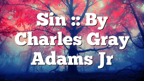 Sin :: By Charles Gray Adams Jr
