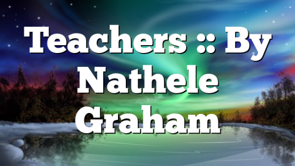 Teachers :: By Nathele Graham