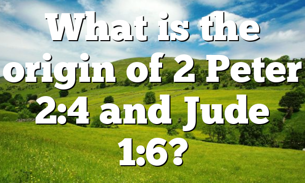 What is the origin of 2 Peter 2:4 and Jude 1:6?