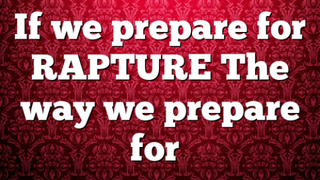 Give the Lord a challenge in the rapture!