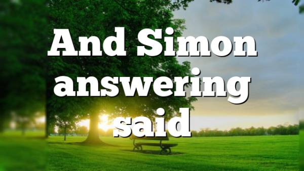 And Simon answering said