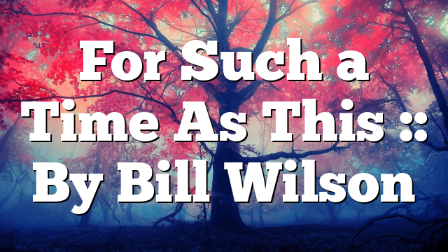 For Such a Time As This :: By Bill Wilson