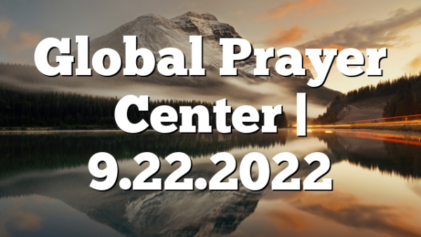 Global Prayer Center | 9.22.2022