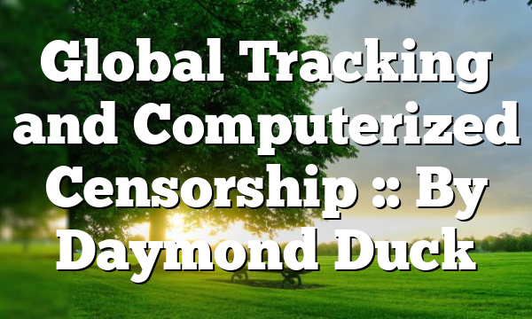 Global Tracking and Computerized Censorship :: By Daymond Duck