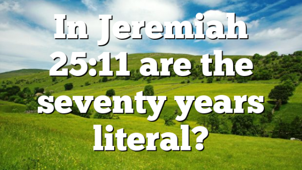 In Jeremiah 25:11 are the seventy years literal?