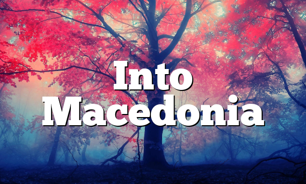 Into Macedonia