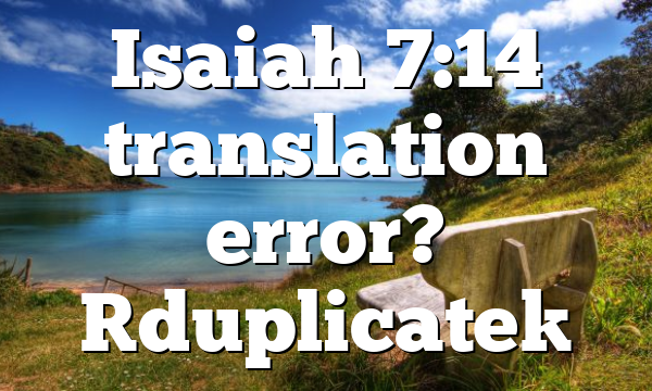 Isaiah 7:14 translation error? [duplicate]