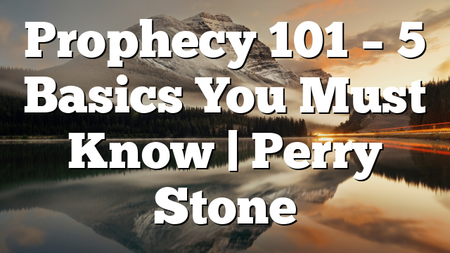 Prophecy 101 – 5 Basics You Must Know | Perry Stone