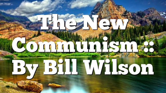 The New Communism :: By Bill Wilson