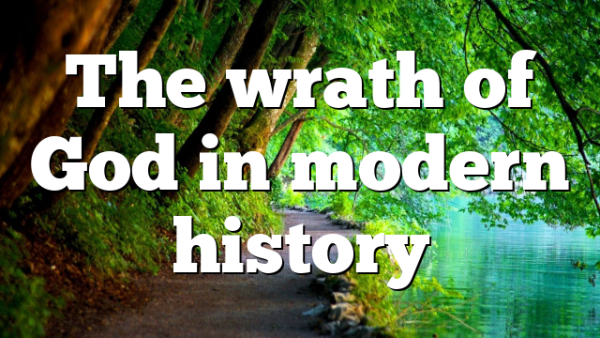 The wrath of God in modern history