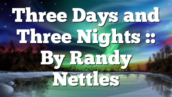 Three Days and Three Nights :: By Randy Nettles