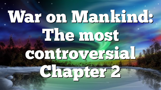 War on Mankind: The most controversial Chapter 2