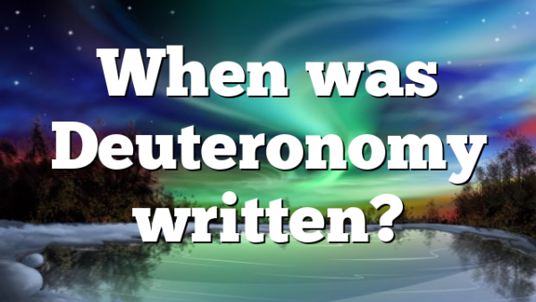 When was Deuteronomy written?