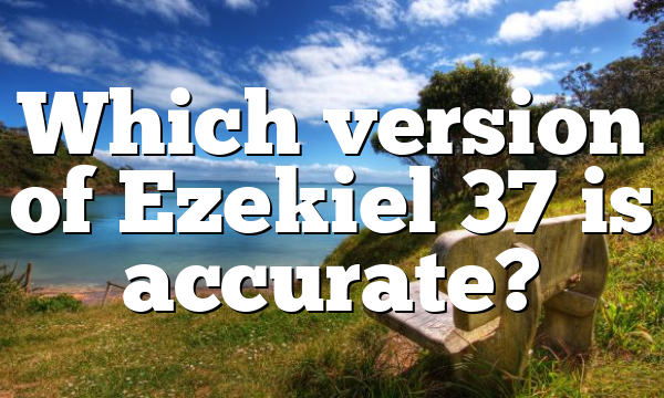 Which version of Ezekiel 37 is accurate?