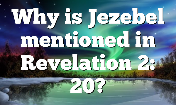Why is Jezebel mentioned in Revelation 2: 20?