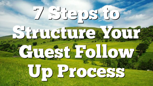 7 Steps to Structure Your Guest Follow Up Process