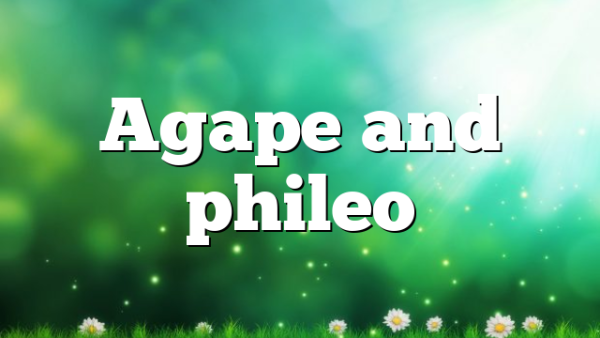 Agape and phileo